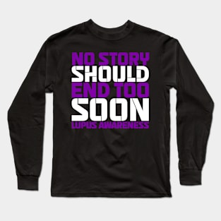 No Story Should End Too Soon Lupus Awareness Long Sleeve T-Shirt